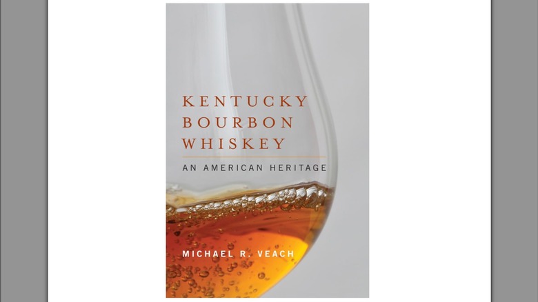 Kentucky Bourbon Whiskey: An American Heritage by Michael R. Veach