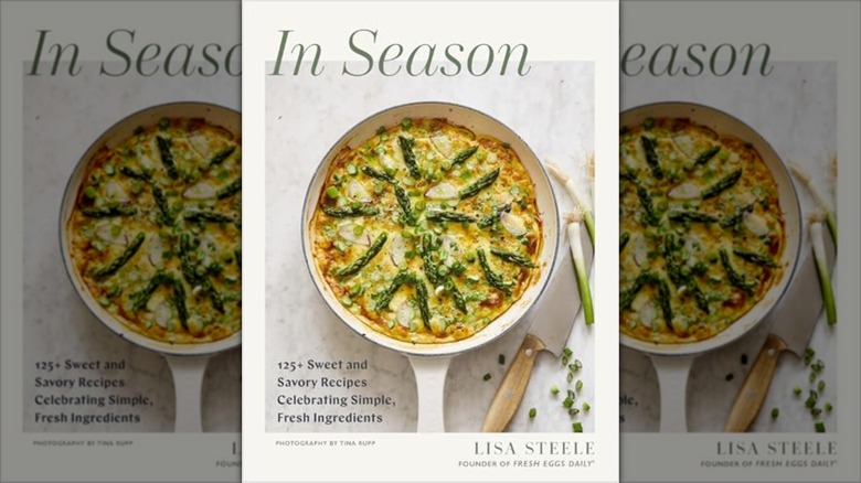 In Season: 125+ Sweet and Savory Recipes Celebrating Simple, Fresh Ingredients cookbook